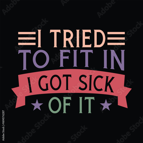 I Tried to Fit in i got sick of it