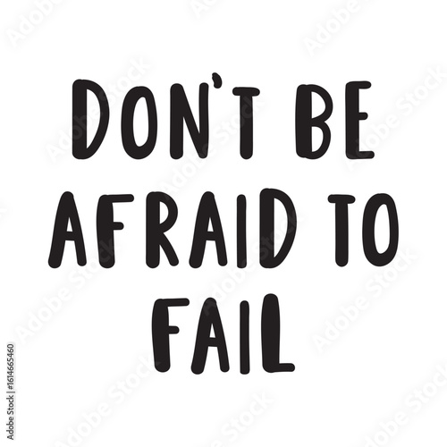 Inspirational phrase - Don't be afraid to fail. Vector illustration. White background.