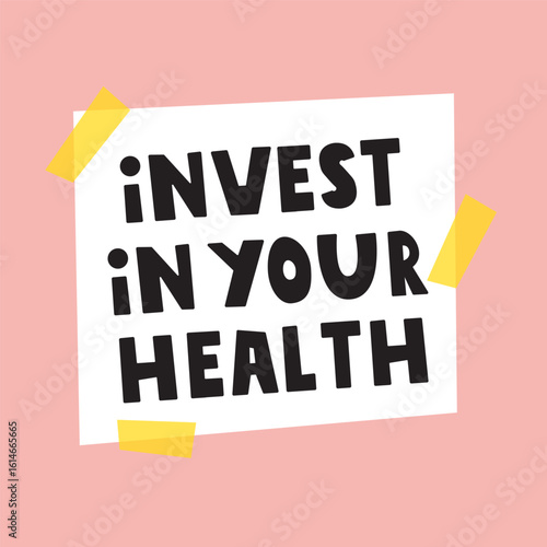 Paper note with sticky tapes. Phrase - invest in your health. Vector illustration on pink background.