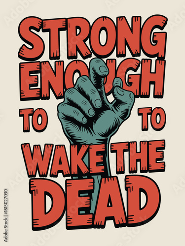Strong Enough to Wake the Dead Graphic with Hand Illustration