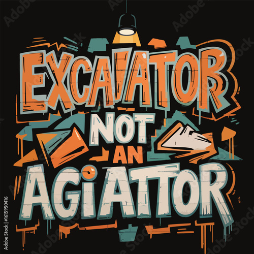 Graffiti art declares excavator not agitator vector t shirt design