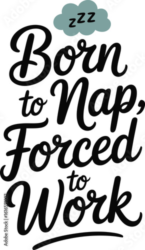 Funny Quote Born to Nap Forced to Work with Sleep Cloud, T-Shart Design