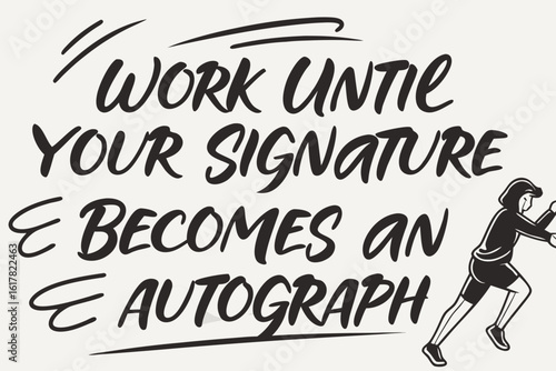 Motivational quote work until your signature becomes an autograph with a runner silhouette