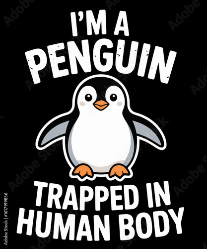 I'm A Penguin Trapped In Human Body Penguin