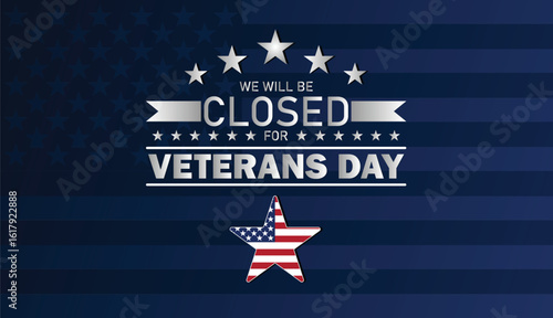 We will be Closed for Veterans Day Graphic – USA Patriotic Star Banner Honoring American Heroes