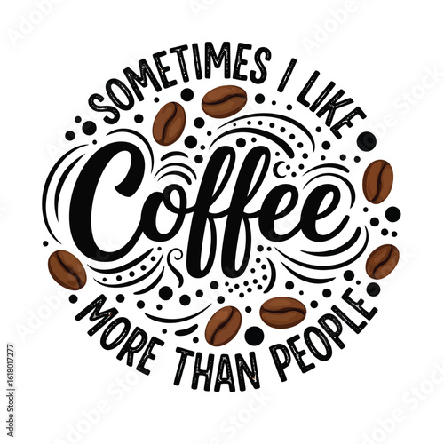 Photo of sometimes i like coffee more than people, with coffee beans and typography
