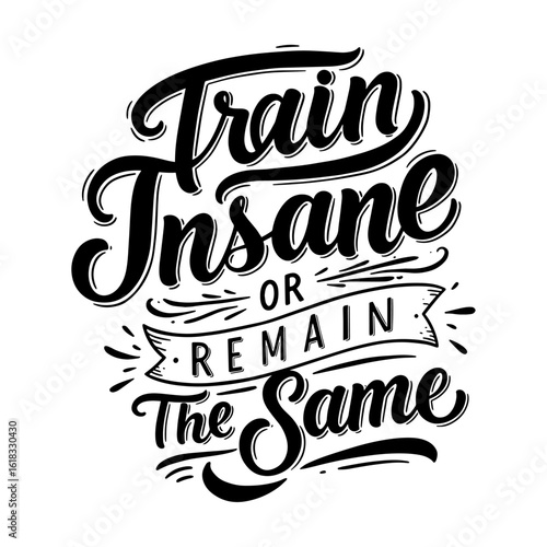 Train Insane or Remain The Same - Hardcore Gym Motivation Quote