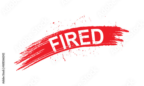 Fired Brush Stroke Stamp Vector – Red Grunge FIRED Text Design with Paint Swipe Effect, Job Termination Symbol, Artistic Bold Typography with Splatter Texture.
