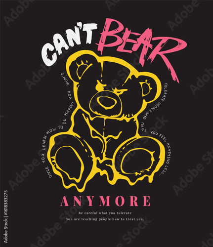 can't bear anymore slogan with bear doll graphic melting vector illustration 