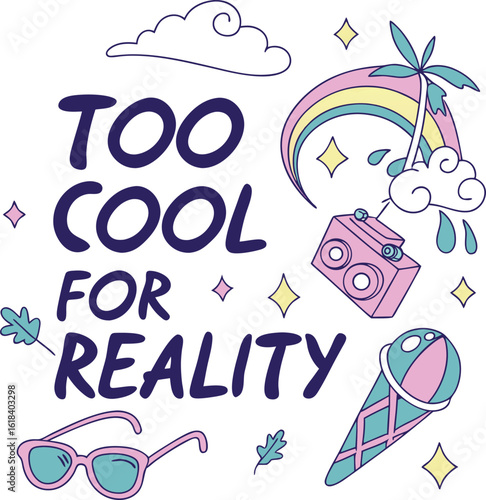 Too Cool for Reality Trendy Hand Drawn Typography Design with Sunglasses Rainbow Boombox Palm Tree Ice Cream and Cute Doodle Elements for Fun Apparel Stickers Posters and Pop Culture Merchandise
