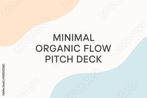 Minimal Organic Flow Pitch Deck: A minimalistic design for a pitch deck with organic flow, using soft color and simple elements to attract audiences 