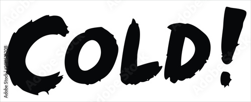 Bold distressed black lettering spelling out the word "COLD" with an exclamation mark conveying a strong sense of winter or low temperature