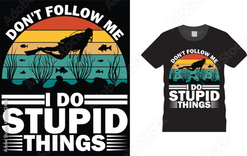 don't follow me i do stupid things, Scuba Diving T Shirts design.