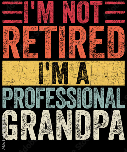 Professional Grandpa: A retro-style typographic design boldly proclaims I'm Not Retired, I'm a Professional Grandpa on a dark background