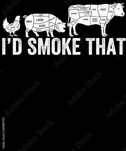 I'd Smoke That: A comical illustration featuring various cuts of meat, humorously declaring a desire for smoked delicacies, perfect for food enthusiasts.