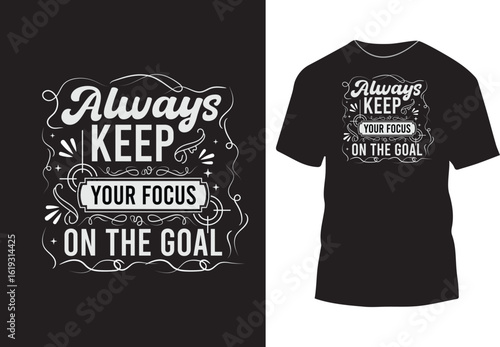 Always keep your focus on the goal typography t shirt design
