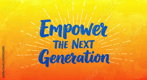 Inspirational quote "Empower the Next Generation" on a vibrant yellow and orange watercolor background.