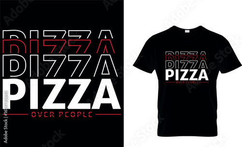 Pizza Over People. pizza t-shirt.pizza design.
