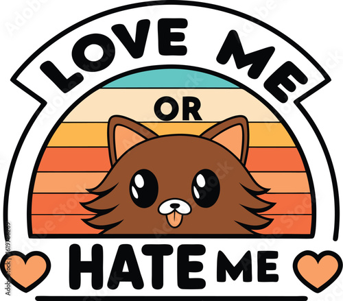 Cute cat face with love me or hate me text kitten animal