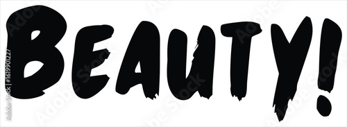 Bold, expressive, hand-drawn lettering spelling out the word "BEAUTY" with an exclamation mark conveying a powerful and artistic statement of aesthetic appeal and admiration