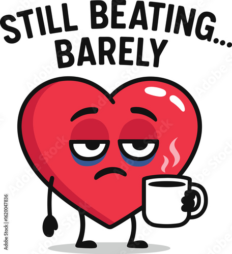 Tired heart cartoon drinking coffee with eye bags and Still Beating Barely text