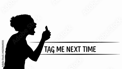 Silhouette of a woman yelling at her phone with the text tag me next time in a white box