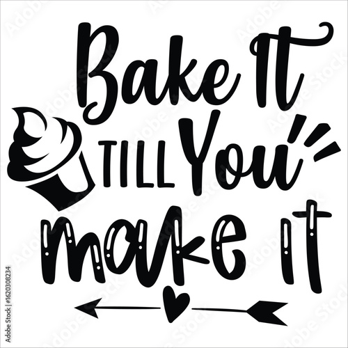 bake it till you make it