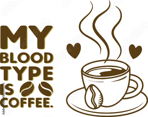 My blood type is coffee beverage drink