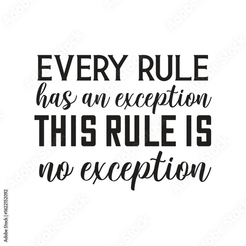 every rule has an exception  this rule is no exception