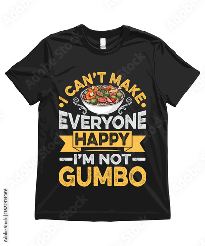 I can’t make everyone happy. I’m not Gumbo. Funny Gumbo T Shirt Design | Gumbo Illustration | Gumbo Clipart | Cute Food Art and Funny Cajun Food Illustration