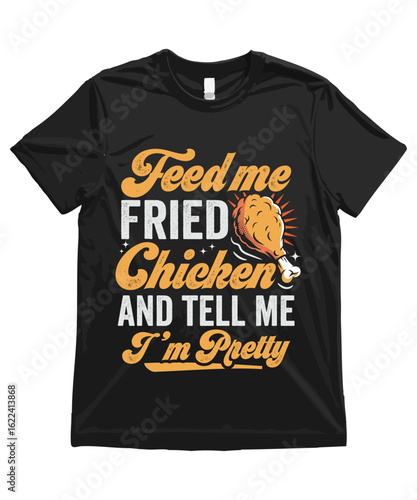 Feed me Fried Chicken and tell me I’m pretty. Funny Fried Chicken T Shirt Design Fried Chicken Illustration Fried Chicken Clipart Cute Food Art and Funny Chicken Illustration