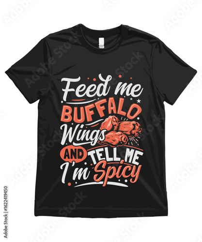 Feed me Buffalo Wings and tell me I’m spicy. Funny Buffalo Wings T Shirt Design | Buffalo Wings Illustration | Buffalo Wings Clipart | Cute Food Art and Funny Chicken Wing Illustration