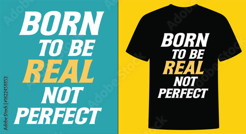 Born to Be Real Not Perfect T-Shirt | Empowering Message Graphic Tee | Bold Typography Design in Black & Gold | Motivational Apparel for Self-Love, Confidence, Authentic Living & Mental Wellness