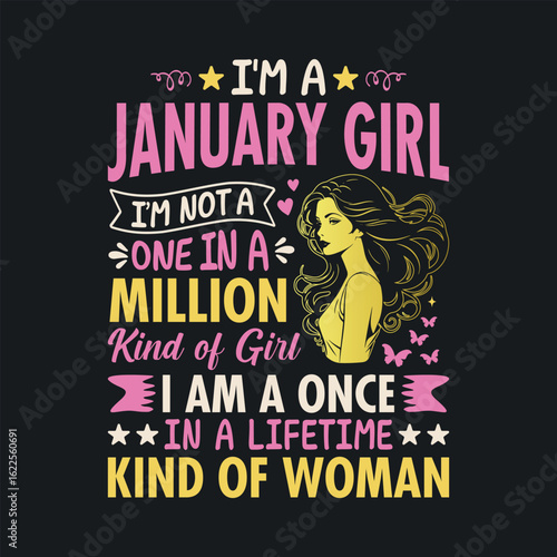 I'm a January Girl, I'm not a one in a million kind of girl, I am a once In a lifetime kind of woman. t shirt design for girls