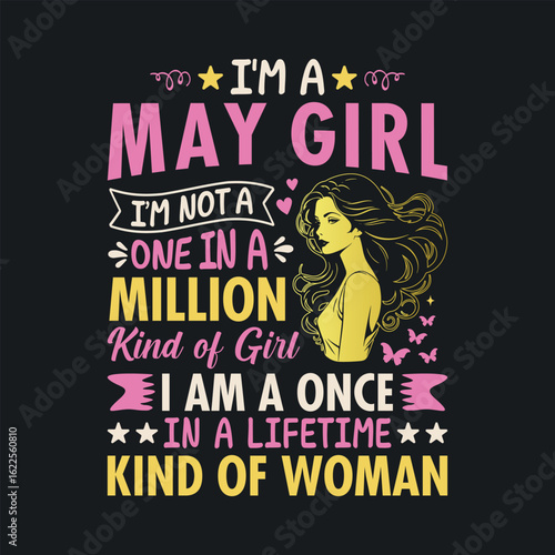 I'm a May Girl, I'm not a one in a million kind of girl, I am a once In a lifetime kind of woman. t shirt design for girls
