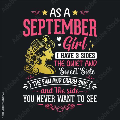 As a September girl, i have 3 sides the quiet and sweet, the fun and crazy, and the side you never want to see t shirt design for girls