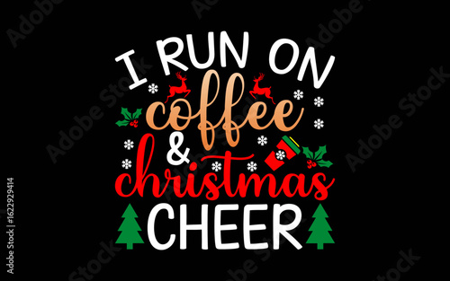Christmas For Men I Run On Coffee And Christmas Cheer svg t-shirt quotes design