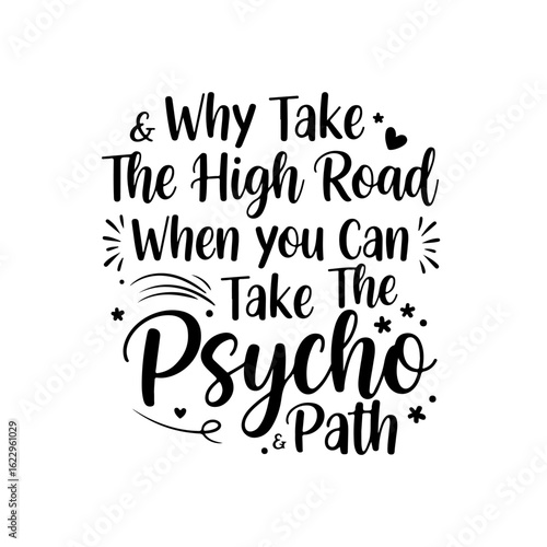 Why Take The High Road When You Can Take The Psycho Path. Vector Design Isolated on White Background