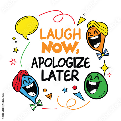 Laugh now apologize later funny quote with cheerful cartoon characters