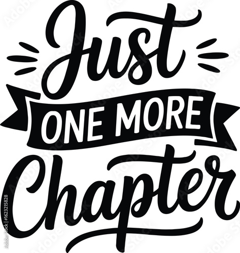 "Just one more chapter" funny quote for book lovers with typography.