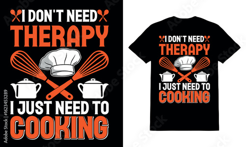 I Don't Need Therapy I Just Need To Cooking T-Shirt Design, Cooking Lover, Cooking T-Shirt Design