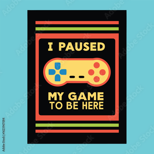 “I Paused My Game to Be Here” – Funny Gamer Quote T-Shirt Typography Vector Design