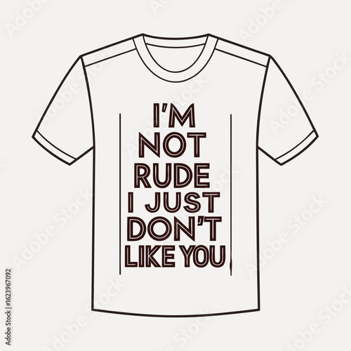 “I’m Not Rude, I Just Don’t Like You” – Savage Attitude Quote T-Shirt Typography Vector Design