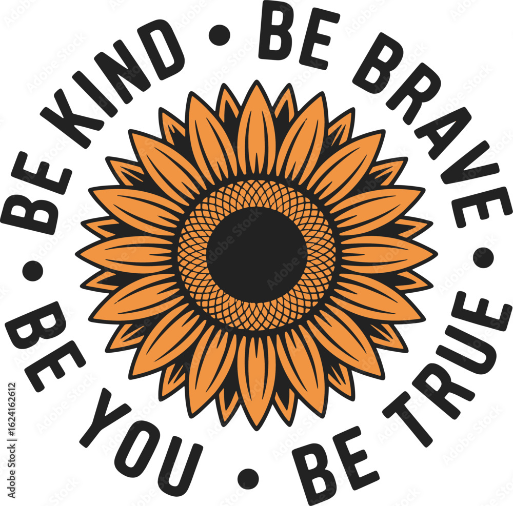 Fototapeta premium Sunflower with Inspirational Message Be Kind, Be Brave, Be True, Be You