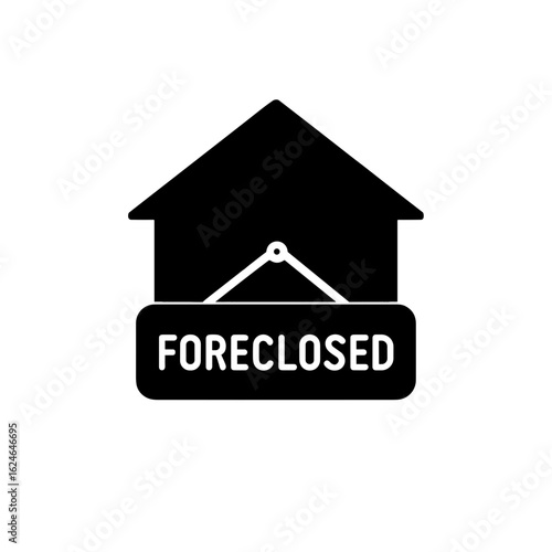 House with “Foreclosed” sign symbolizing home loss during financial crisis (Filled icon)