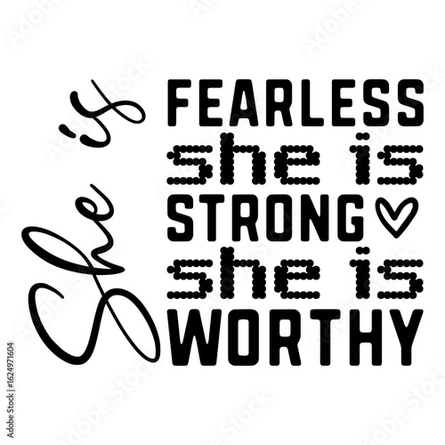 She Is Fearless She Is Strong She Is Worthy