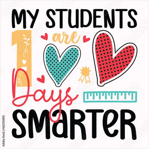 My Students Are 100 Days Smarter typography, 100, days, smarter, design, school, education, student, learning, celebration, kids, shirt, apparel, lettering, graphic, vector, illustration, printing, st