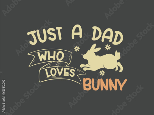 Just a dad who loves bunny adorable bunny lover tee for fathers, rabbit owners and animal fans  