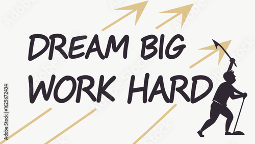 Dream big work hard motivational quote for success and achievement with climbing man and upward arrows