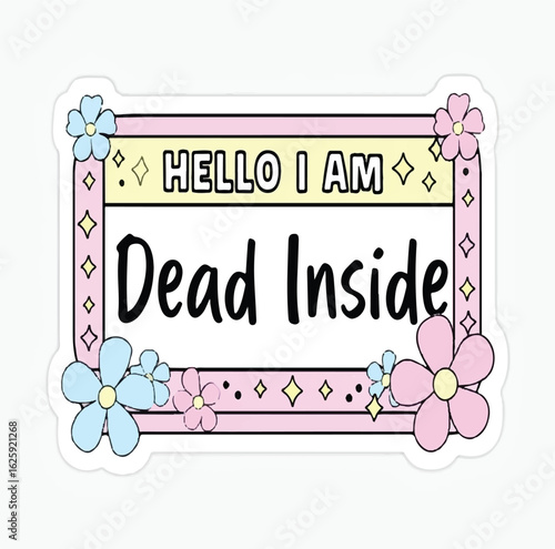 Hello I Am Dead Inside – Funny Pastel Floral Sticker for Self-Expression and Humor